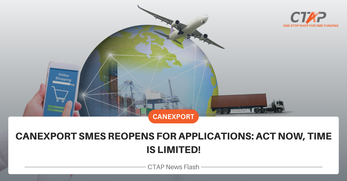 CanExport SMEs Reopens for Applications: Act Now, Time is Limited! 